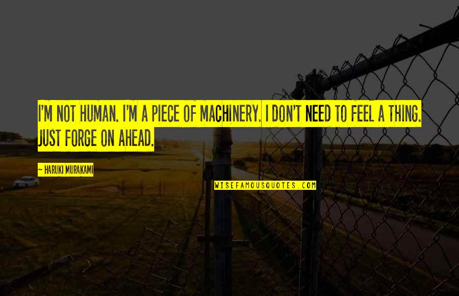 Gandhism Symbols Quotes By Haruki Murakami: I'm not human. I'm a piece of machinery.