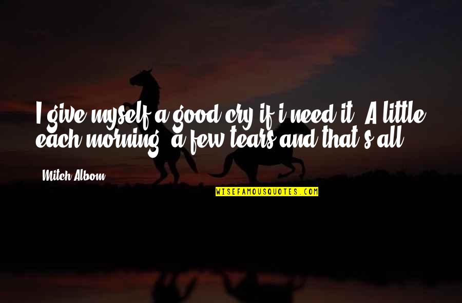 Gandi Mail Quotes By Mitch Albom: I give myself a good cry if i Gandi Mail Quotes By Mitch Albom: I give myself a good cry if i