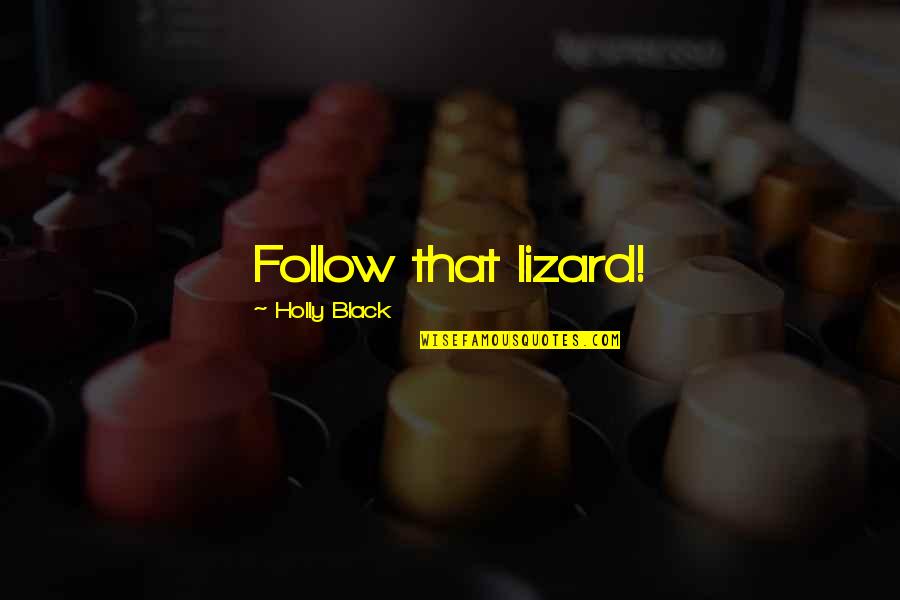 Gandi Soch Quotes By Holly Black: Follow that lizard!