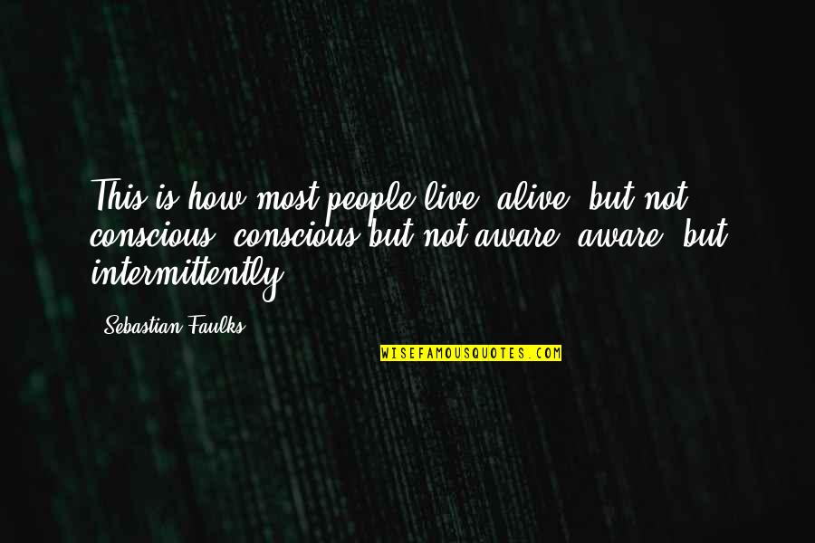 Gandi Zaban Quotes By Sebastian Faulks: This is how most people live: alive, but Gandi Zaban Quotes By Sebastian Faulks: This is how most people live: alive, but