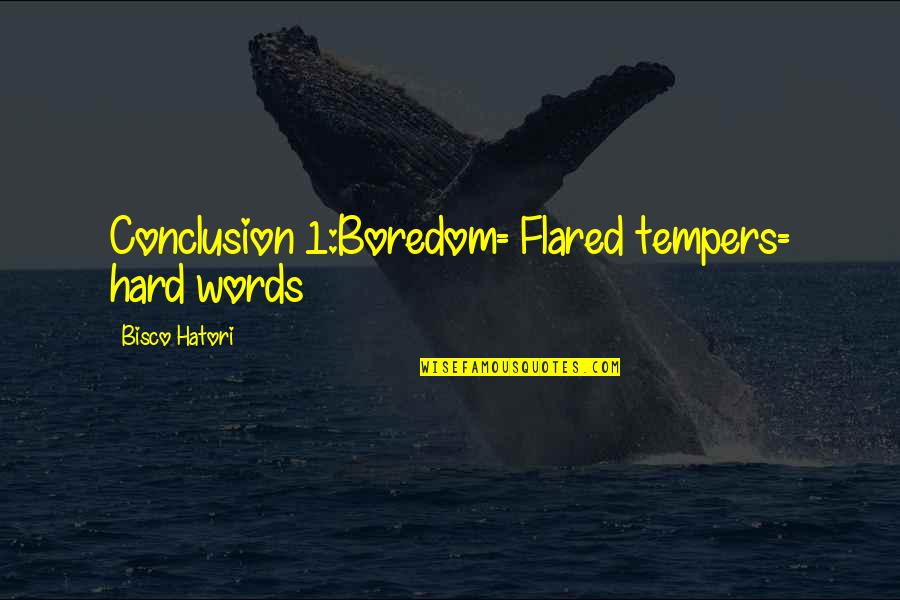 Gandikota Quotes By Bisco Hatori: Conclusion 1:Boredom= Flared tempers= hard words