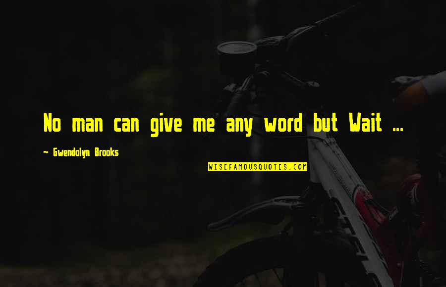 Gandini Racing Quotes By Gwendolyn Brooks: No man can give me any word but Gandini Racing Quotes By Gwendolyn Brooks: No man can give me any word but
