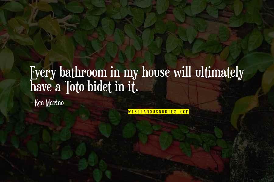 Gandire Analitica Quotes By Ken Marino: Every bathroom in my house will ultimately have