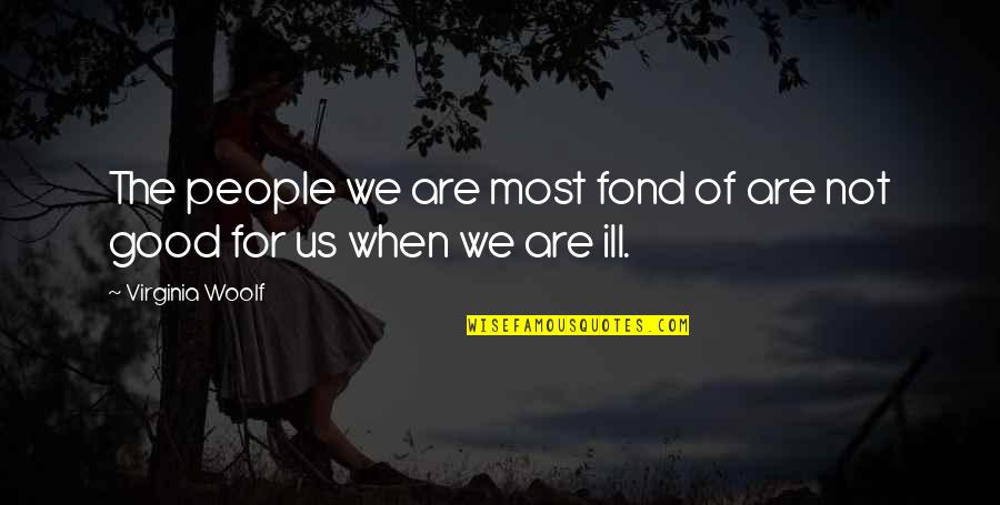 Gandire Analitica Quotes By Virginia Woolf: The people we are most fond of are