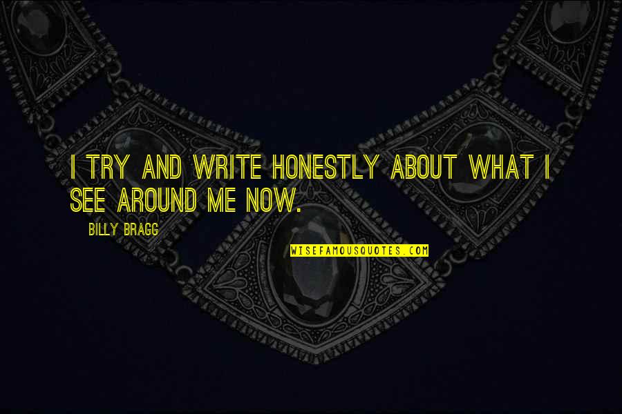 Gandire Divergenta Quotes By Billy Bragg: I try and write honestly about what I Gandire Divergenta Quotes By Billy Bragg: I try and write honestly about what I