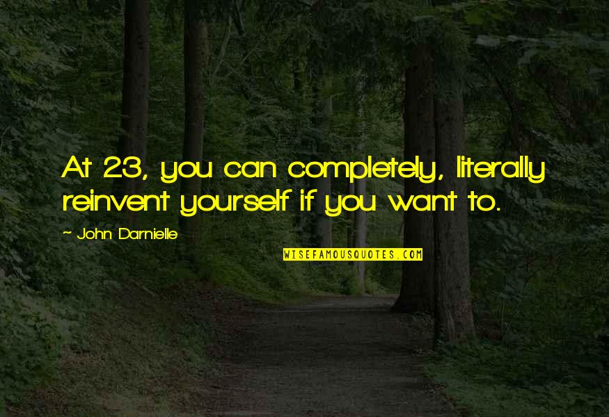 Gandirea Wikipedia Quotes By John Darnielle: At 23, you can completely, literally reinvent yourself