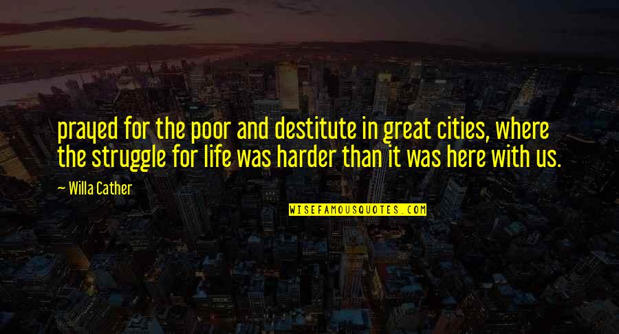 Gandirea Wikipedia Quotes By Willa Cather: prayed for the poor and destitute in great Gandirea Wikipedia Quotes By Willa Cather: prayed for the poor and destitute in great