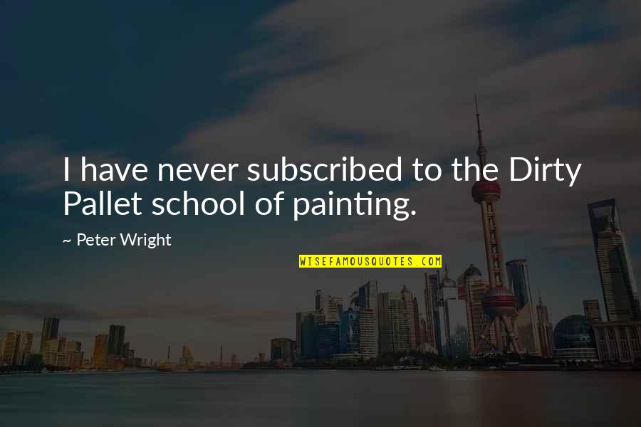 Gandjauto Quotes By Peter Wright: I have never subscribed to the Dirty Pallet