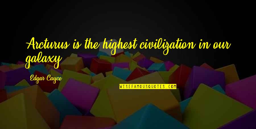 Gandolfo Quotes By Edgar Cayce: Arcturus is the highest civilization in our galaxy, Gandolfo Quotes By Edgar Cayce: Arcturus is the highest civilization in our galaxy,