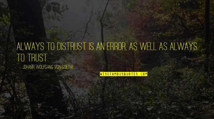 Gandolfo Quotes By Johann Wolfgang Von Goethe: Always to distrust is an error, as well Gandolfo Quotes By Johann Wolfgang Von Goethe: Always to distrust is an error, as well