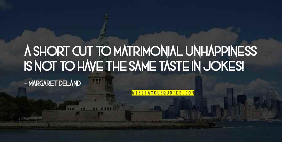 Gandolfo Quotes By Margaret Deland: A short cut to matrimonial unhappiness is not