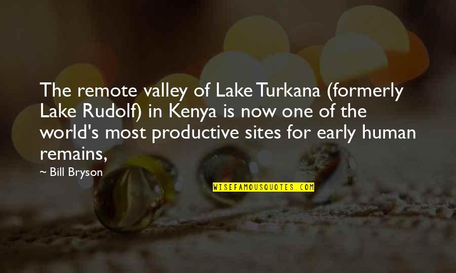 Gandolfos Omaha Quotes By Bill Bryson: The remote valley of Lake Turkana (formerly Lake