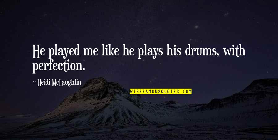 Gandon Sekis Quotes By Heidi McLaughlin: He played me like he plays his drums,