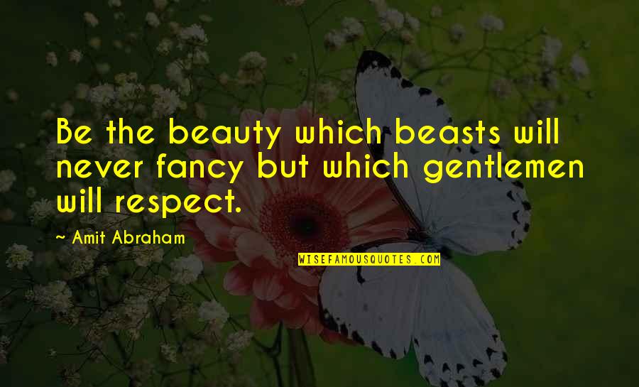 Gandossi Quotes By Amit Abraham: Be the beauty which beasts will never fancy