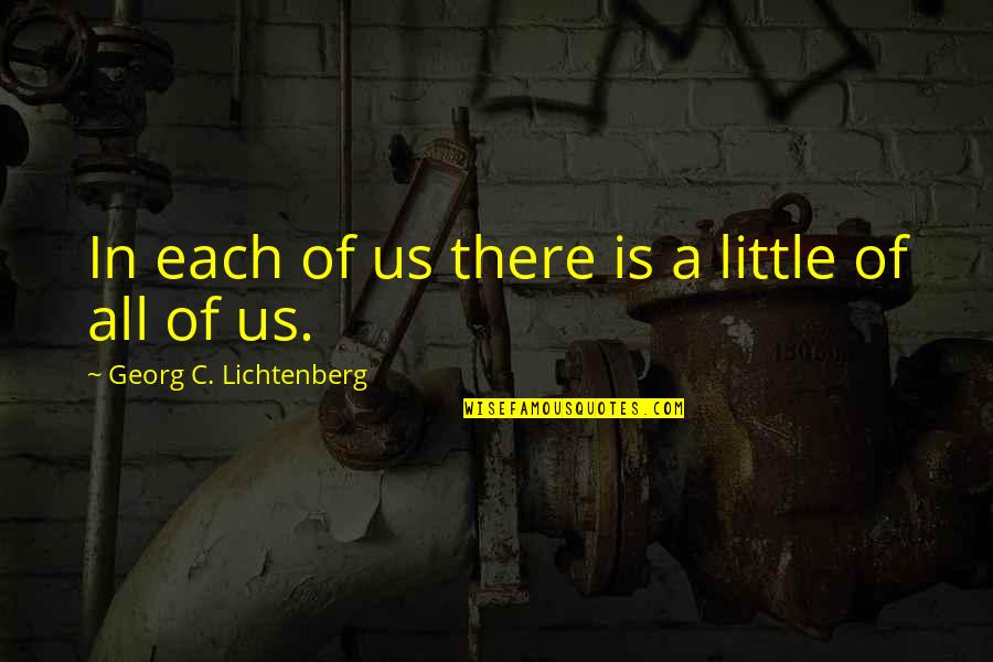 Gandossi Quotes By Georg C. Lichtenberg: In each of us there is a little