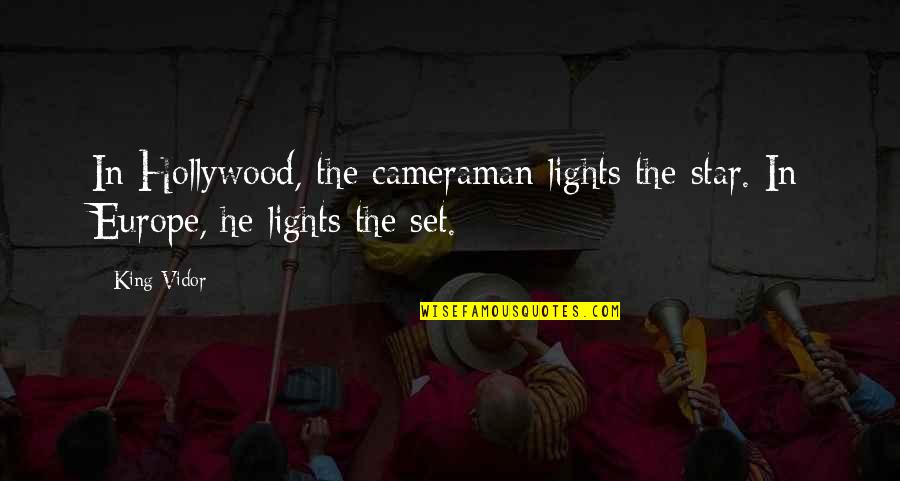 Gandossi Quotes By King Vidor: In Hollywood, the cameraman lights the star. In