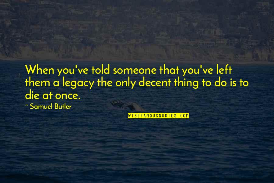 Gandra Quotes By Samuel Butler: When you've told someone that you've left them