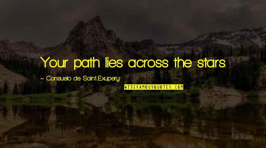 Gandula Quotes By Consuelo De Saint-Exupery: Your path lies across the stars.