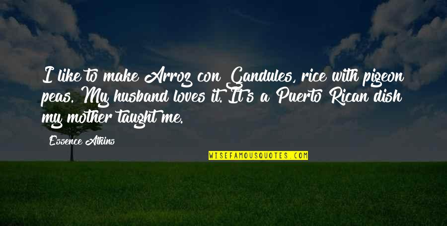 Gandules Quotes By Essence Atkins: I like to make Arroz con Gandules, rice Gandules Quotes By Essence Atkins: I like to make Arroz con Gandules, rice