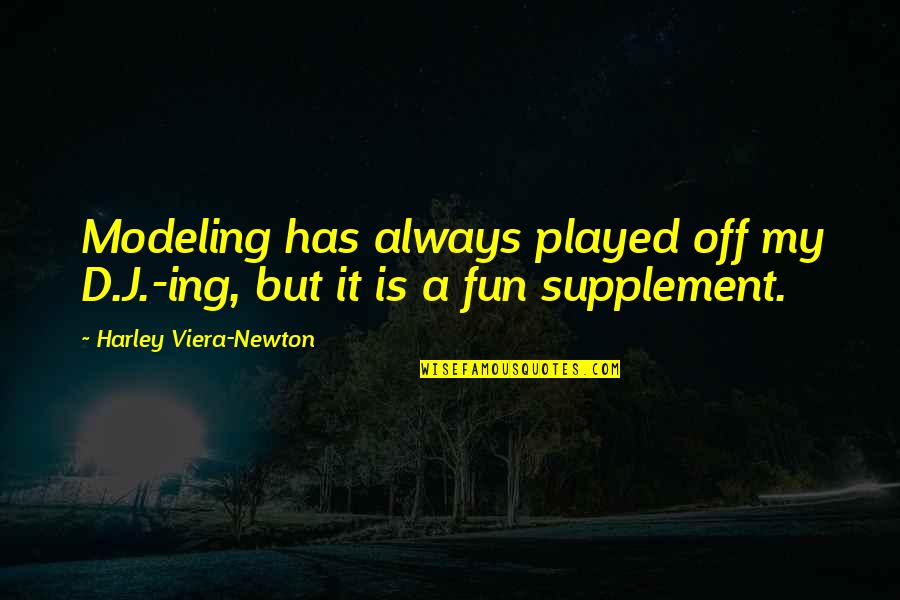 Gandurile Lui Quotes By Harley Viera-Newton: Modeling has always played off my D.J.-ing, but Gandurile Lui Quotes By Harley Viera-Newton: Modeling has always played off my D.J.-ing, but
