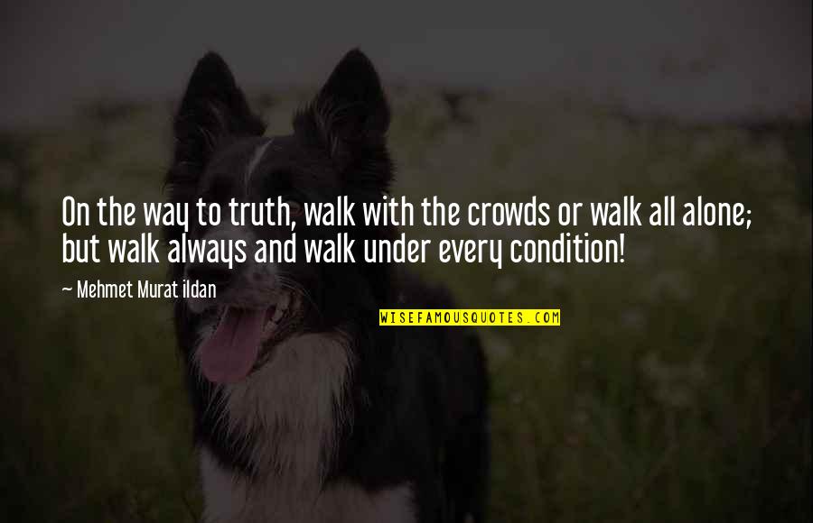 Ganeki Quotes By Mehmet Murat Ildan: On the way to truth, walk with the Ganeki Quotes By Mehmet Murat Ildan: On the way to truth, walk with the