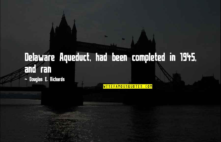 Ganera Total Quotes By Douglas E. Richards: Delaware Aqueduct, had been completed in 1945, and Ganera Total Quotes By Douglas E. Richards: Delaware Aqueduct, had been completed in 1945, and