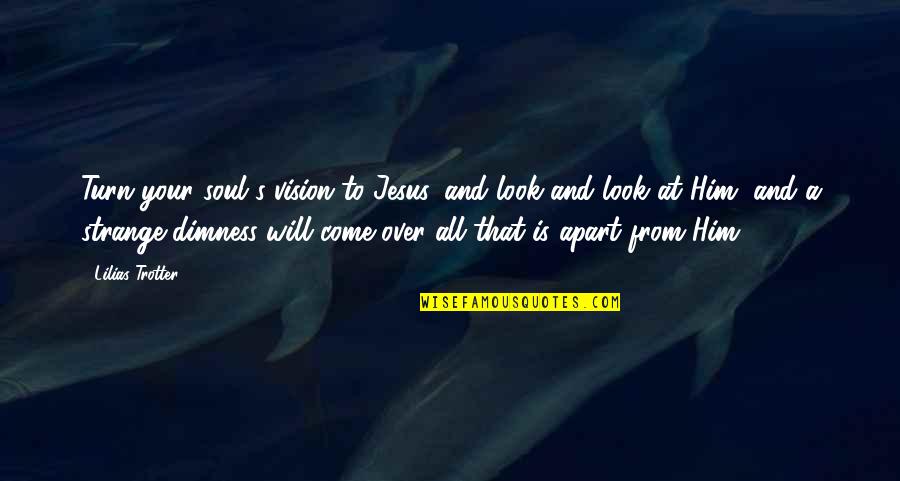 Ganesh Wishes Quotes By Lilias Trotter: Turn your soul's vision to Jesus, and look Ganesh Wishes Quotes By Lilias Trotter: Turn your soul's vision to Jesus, and look