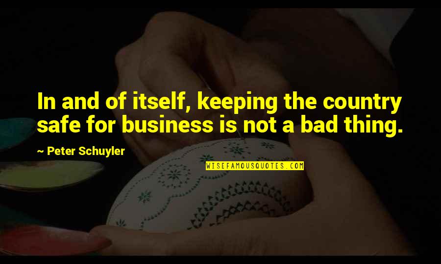 Ganesha Wisdom Quotes By Peter Schuyler: In and of itself, keeping the country safe