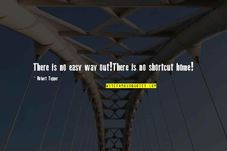 Ganeshan Wignaraja Quotes By Robert Tepper: There is no easy way out!There is no Ganeshan Wignaraja Quotes By Robert Tepper: There is no easy way out!There is no