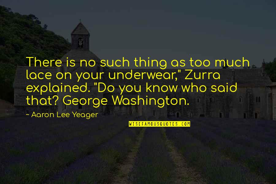 Ganeshram Products Quotes By Aaron Lee Yeager: There is no such thing as too much