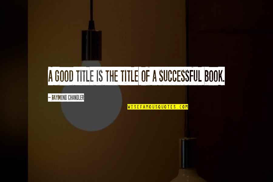 Ganey John Quotes By Raymond Chandler: A good title is the title of a Ganey John Quotes By Raymond Chandler: A good title is the title of a