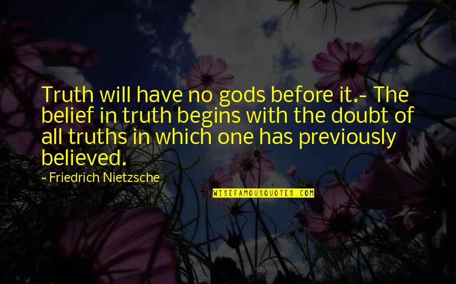 Gang Beats Boggs Quotes By Friedrich Nietzsche: Truth will have no gods before it.- The