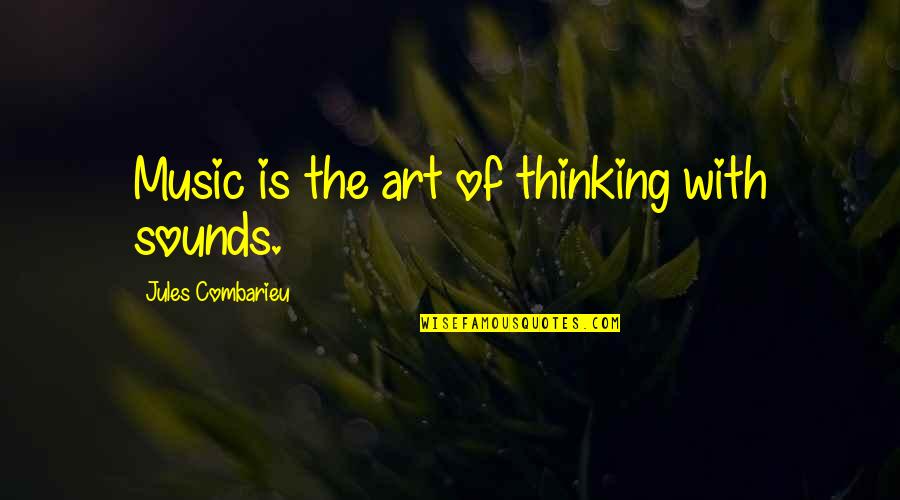 Gang Life Quotes By Jules Combarieu: Music is the art of thinking with sounds.
