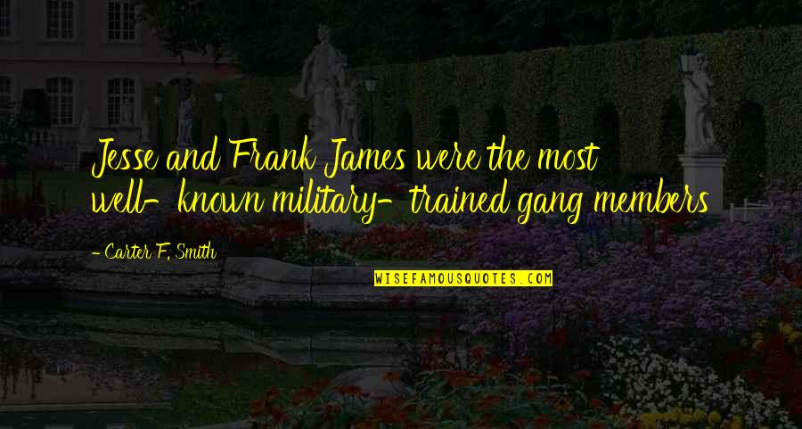 Gang Members Quotes By Carter F. Smith: Jesse and Frank James were the most well-known