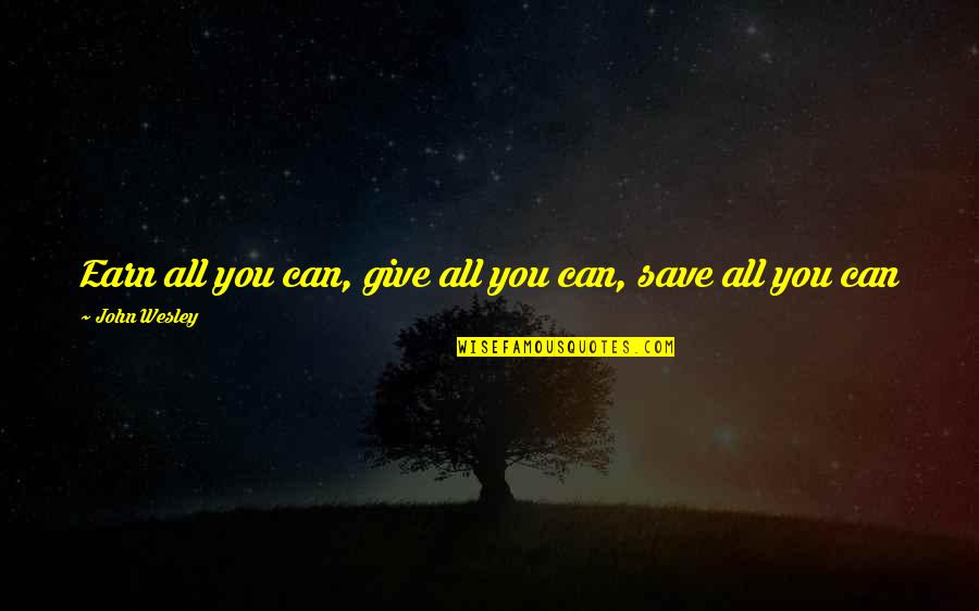 Gang Members Quotes By John Wesley: Earn all you can, give all you can,