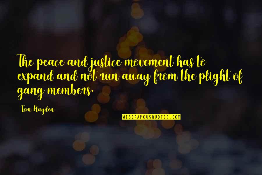 Gang Members Quotes By Tom Hayden: The peace and justice movement has to expand