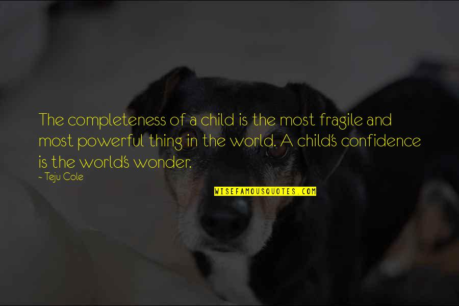 Gang Starr Inspirational Quotes By Teju Cole: The completeness of a child is the most