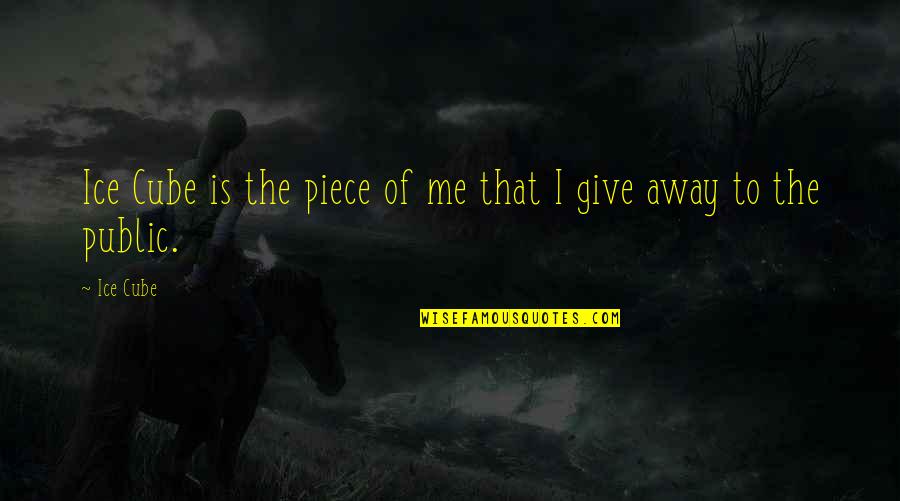 Ganga Prasad Quotes By Ice Cube: Ice Cube is the piece of me that