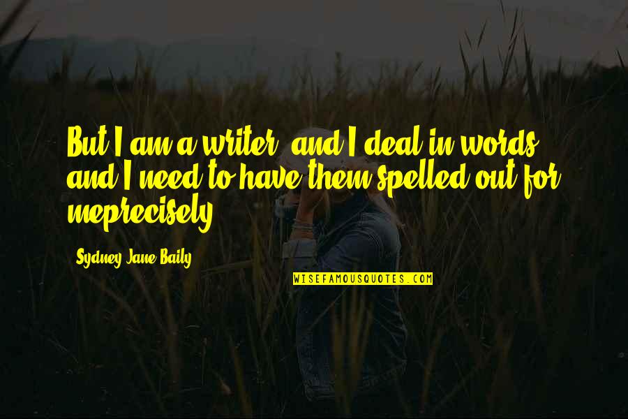 Ganga River Quotes By Sydney Jane Baily: But I am a writer, and I deal