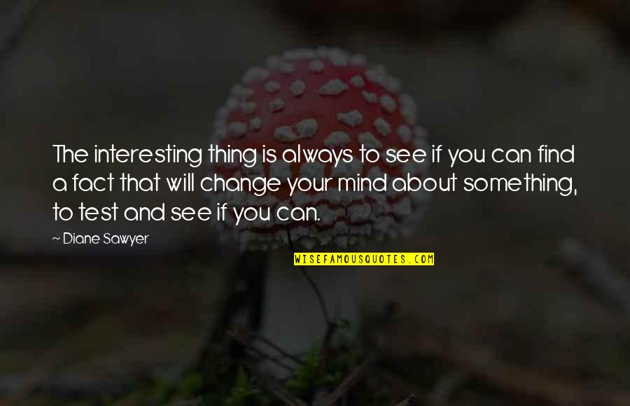 Ganganagar Pin Quotes By Diane Sawyer: The interesting thing is always to see if Ganganagar Pin Quotes By Diane Sawyer: The interesting thing is always to see if