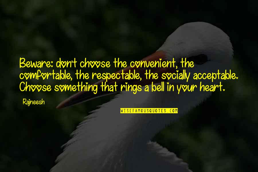 Ganged In Wentworth Quotes By Rajneesh: Beware: don't choose the convenient, the comfortable, the