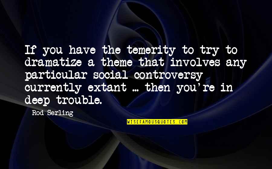 Ganged Potentiometers Quotes By Rod Serling: If you have the temerity to try to