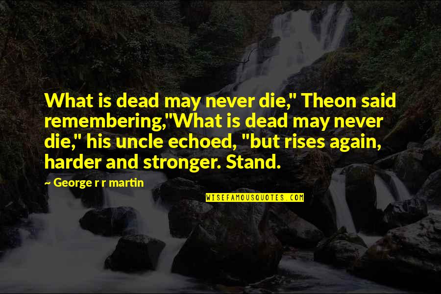 Ganged Switch Quotes By George R R Martin: What is dead may never die," Theon said Ganged Switch Quotes By George R R Martin: What is dead may never die," Theon said