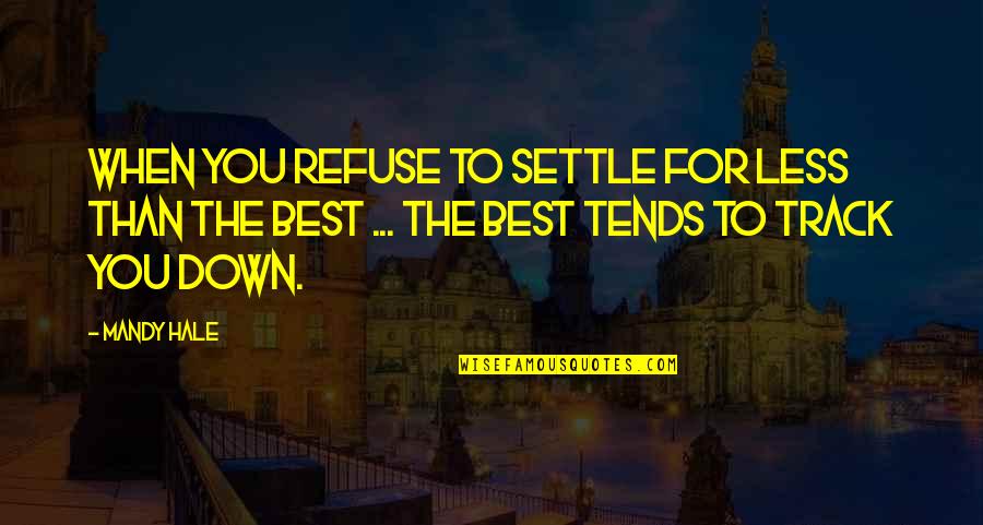 Ganged Switch Quotes By Mandy Hale: When you refuse to settle for less than