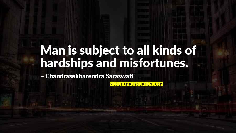 Ganged Up On Quotes By Chandrasekharendra Saraswati: Man is subject to all kinds of hardships