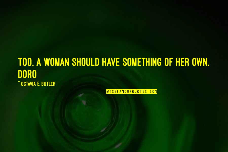 Gangel Cnn Quotes By Octavia E. Butler: Too. A woman should have something of her Gangel Cnn Quotes By Octavia E. Butler: Too. A woman should have something of her