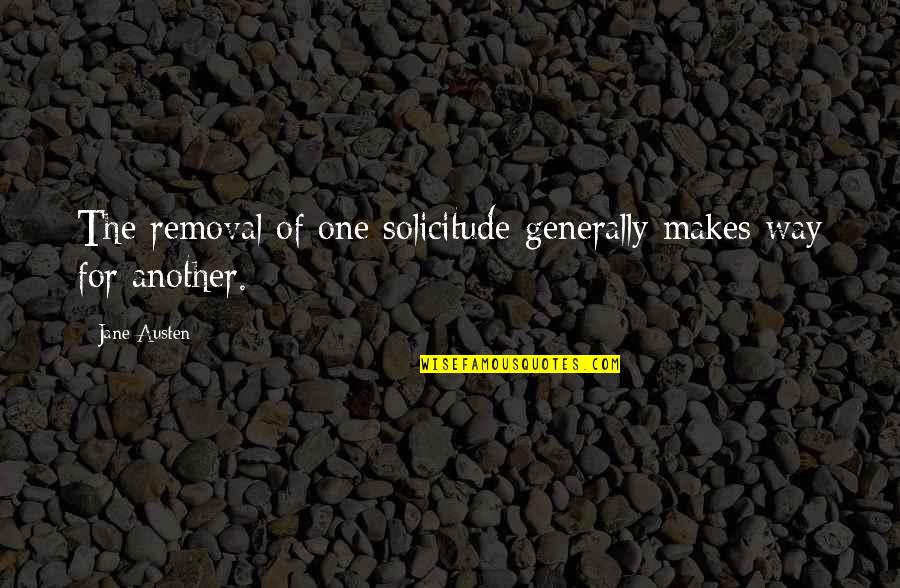 Gangele Quotes By Jane Austen: The removal of one solicitude generally makes way