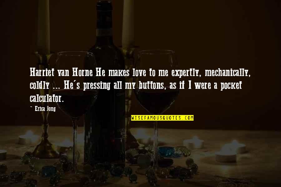 Gangemi Antibes Quotes By Erica Jong: Harriet van Horne He makes love to me