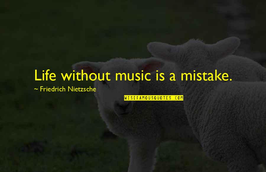Gangemi Antibes Quotes By Friedrich Nietzsche: Life without music is a mistake.