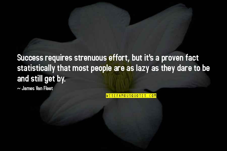 Gangemi Antibes Quotes By James Van Fleet: Success requires strenuous effort, but it's a proven